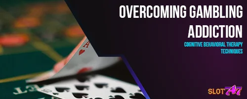 Overcoming Gambling Addiction: Cognitive Behavioral Therapy Techniques